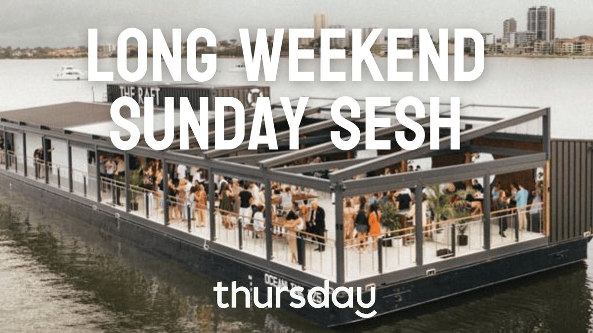 Sunday | LONG WEEKEND SUNDAY SESH- The Raft | Swan River