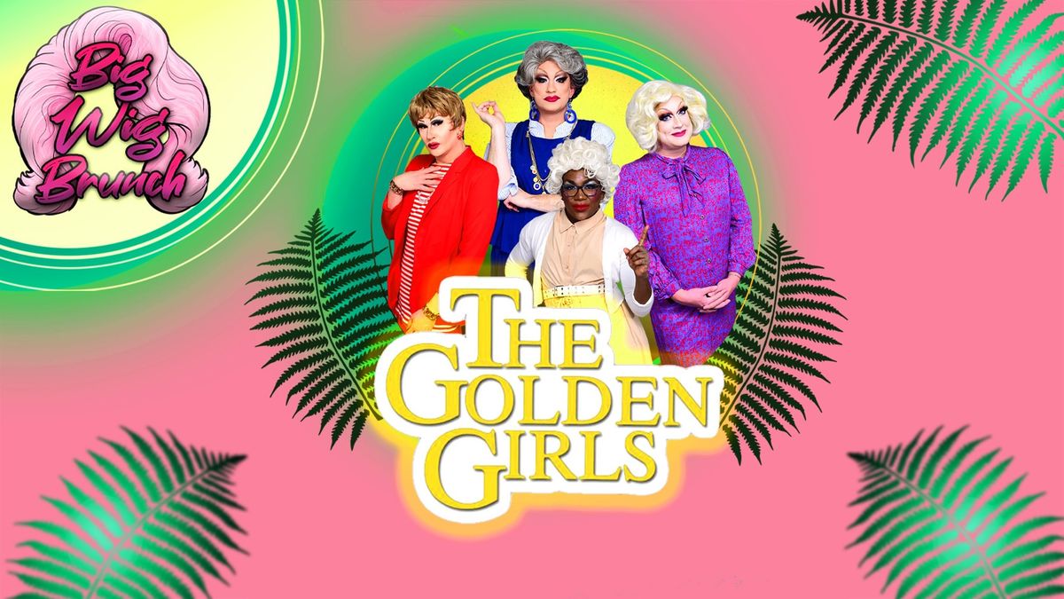 Big Wig Golden Girls Brunch: The Ultimate Drag Experience