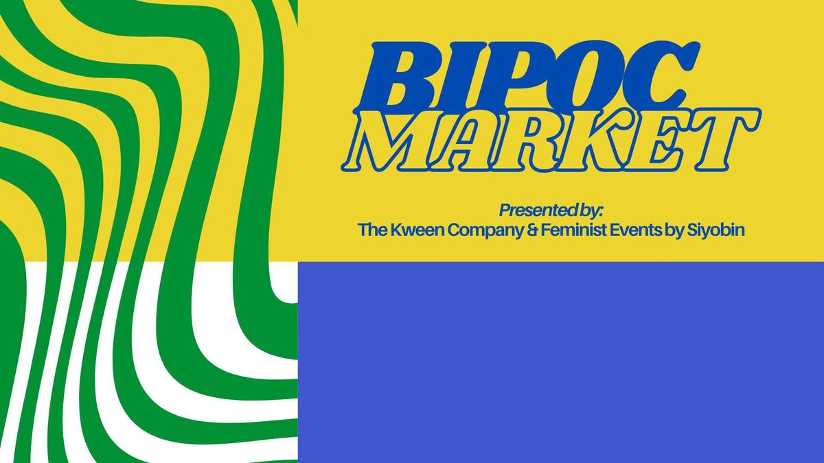 The Kween Company and Feminist Markets presents the Summer BIPOC Markets - JULY 28