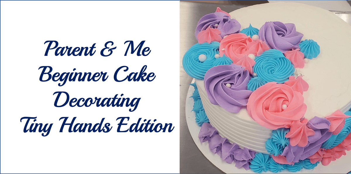 Parent & Me Class: Beginner Buttercream Cake Decorating Class - Tiny Hands