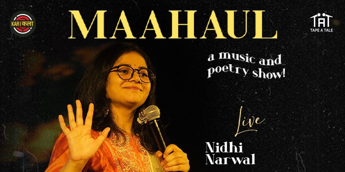 MAAHAUL - A Music & Poetry Show by Nidhi Narwal