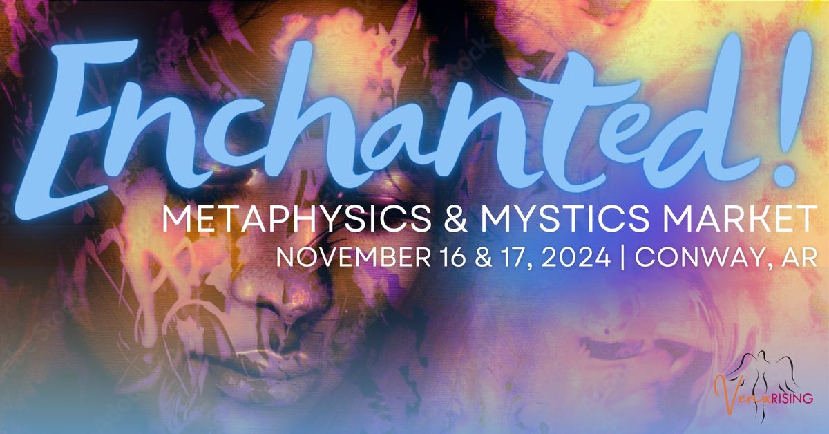 Enchanted! Metaphysics & Mystics Market | A Weekend of Magic in Conway