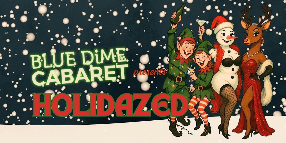 BLUE DiME Cabaret presents : HOLIDAZED