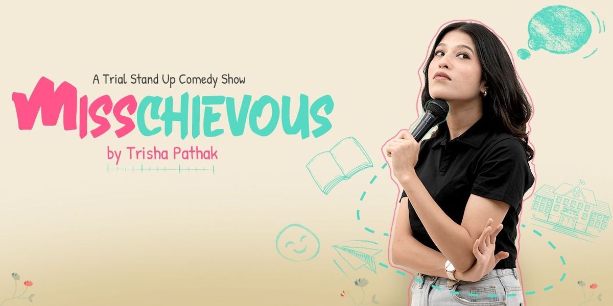 Misschievous - A Stand-up solo by Trisha Pathak