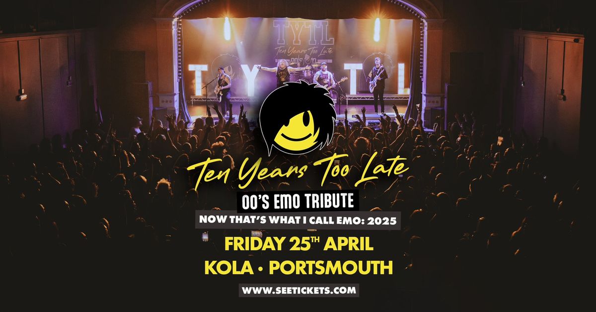 TEN YEARS TOO LATE (00's Emo Tribute) @ KOLA, Portsmouth | 25.04.25