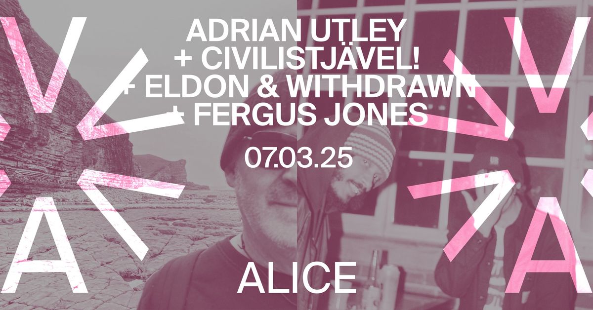 Adrian Utley (UK) + Civilistj\u00e4vel (SE) + ELDON (UK) + Withdrawn (UK) + Fergus Jones (UK) at ALICE