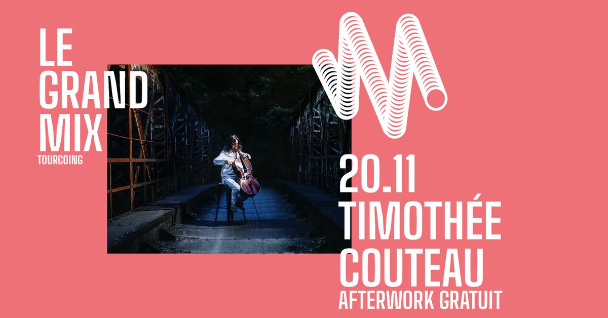 Afterwork gratuit : Timoth\u00e9e Couteau "Musiques pour violoncelles seuls" \u2e31 Le Grand Mix \u2e31 Tourcoing