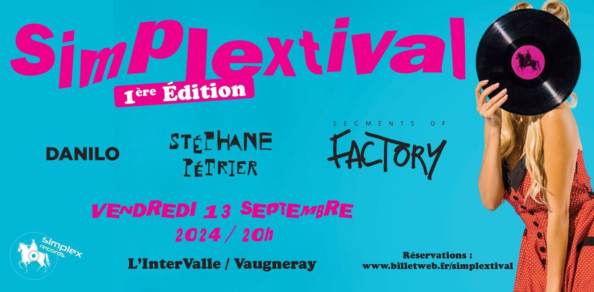 SIMPLEXTIVAL - PREMIERE EDITION avec... (segments of) FACTORY - STEPHANE PETRIER  - DANILO