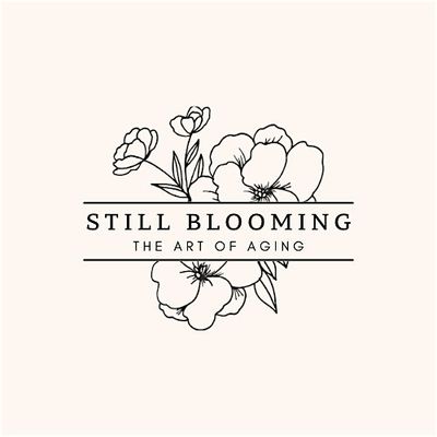 Still Blooming, the Art of Aging