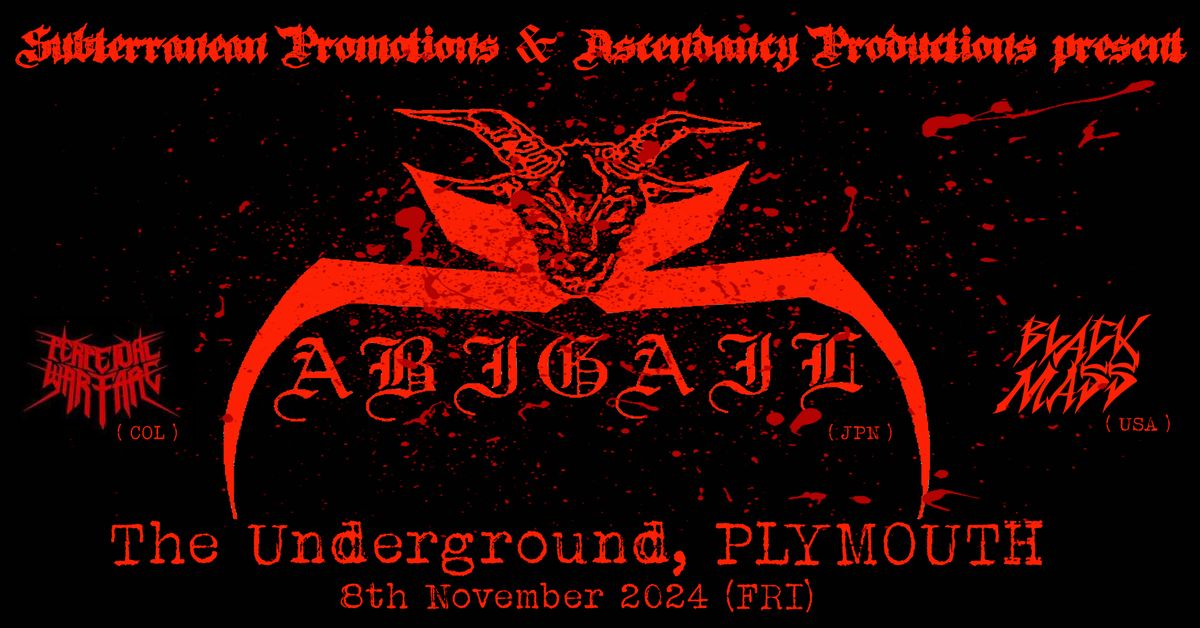 ABIGAIL (JPN) + PERPETUAL WARFARE (COL) + BLACK MASS (USA) @ The Underground, PLYMOUTH