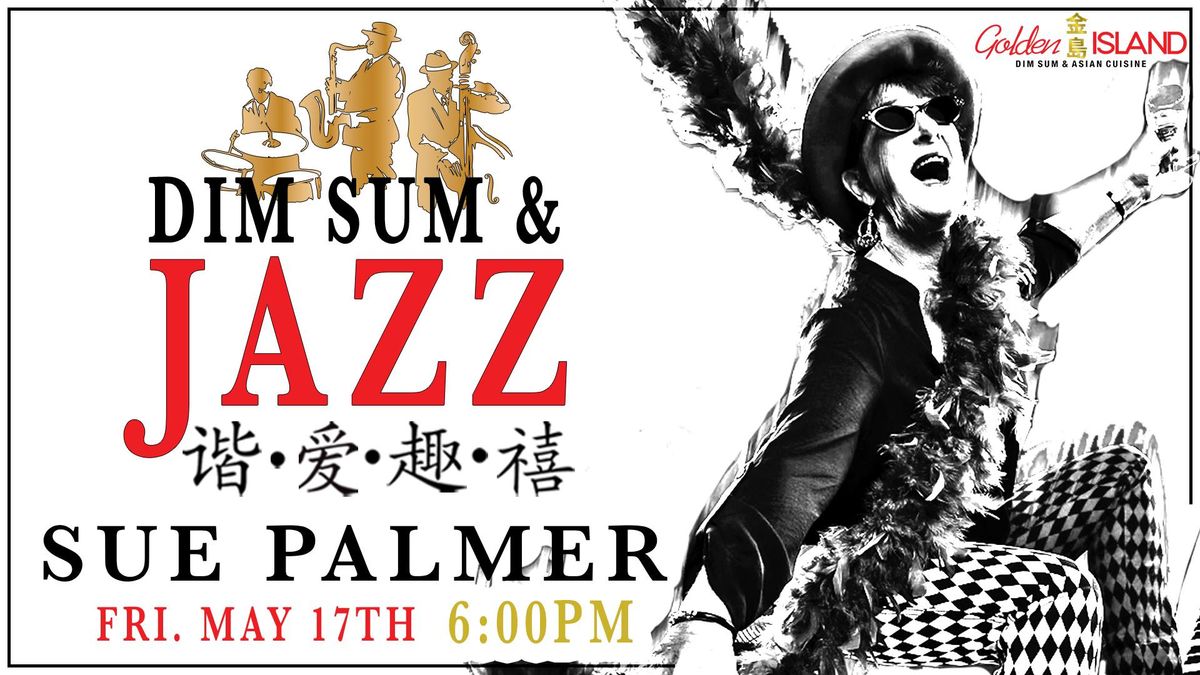 Golden Island Presents: Sue Palmer - Dim Sum & Jazz CLVI - Swing Into Spring Series