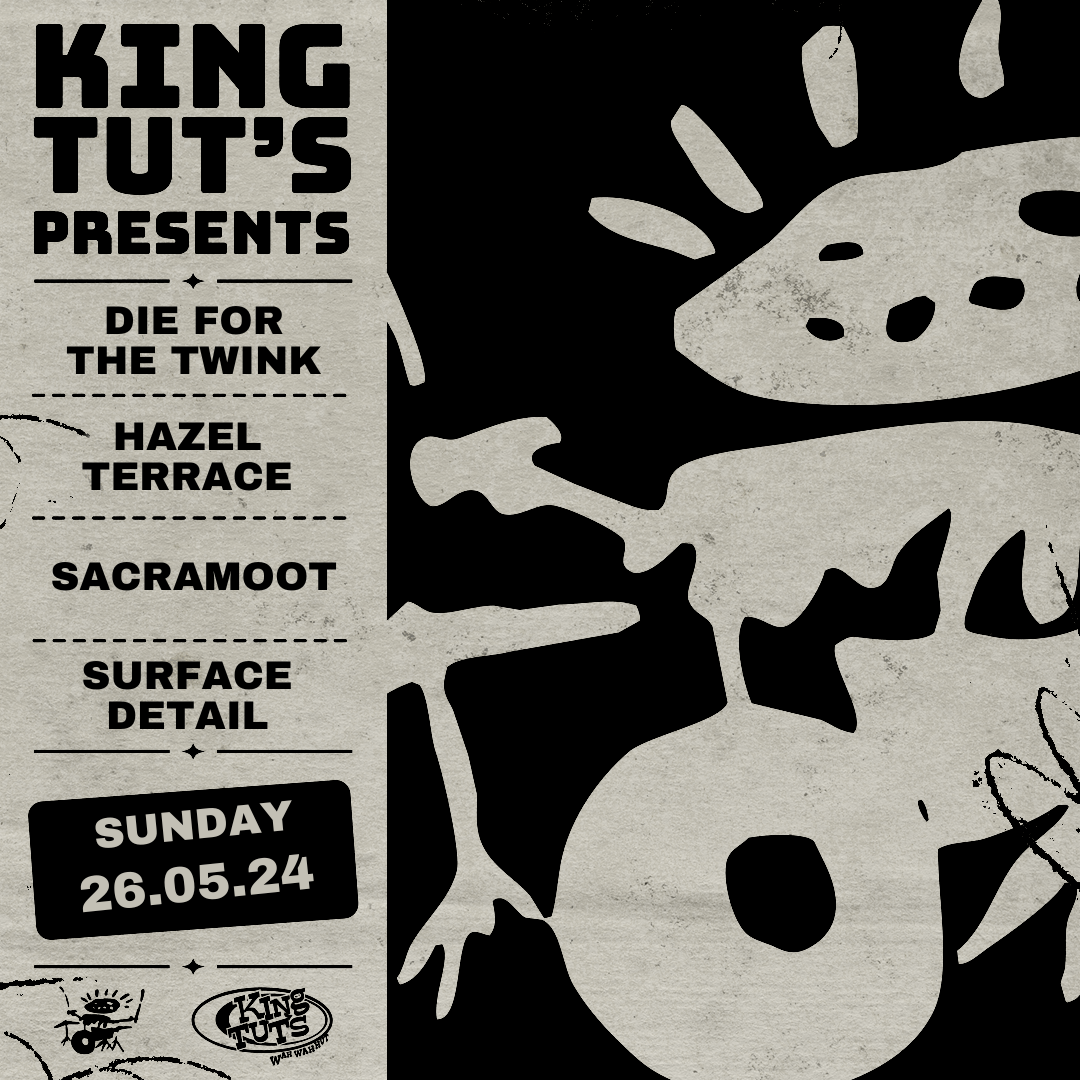 King Tuts Presents: Hazel Terrace, Surface Details, Die For The Twink, S...