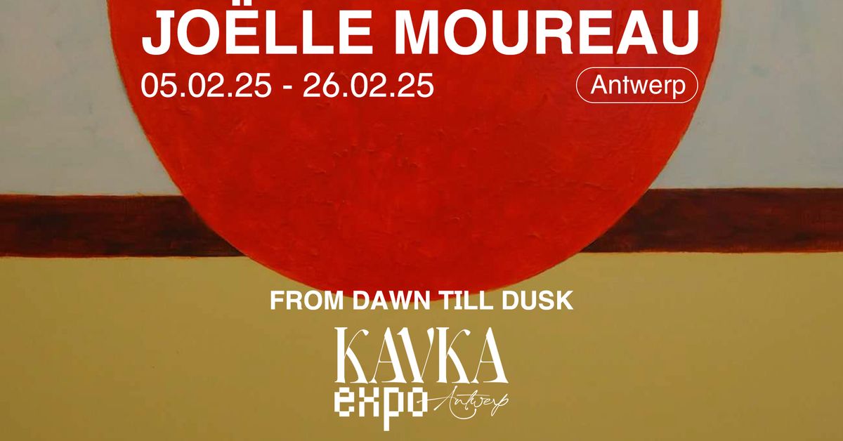 KAVKA EXPO | Jo\u00eblle Moureau | From Dawn till Dusk | OPENING