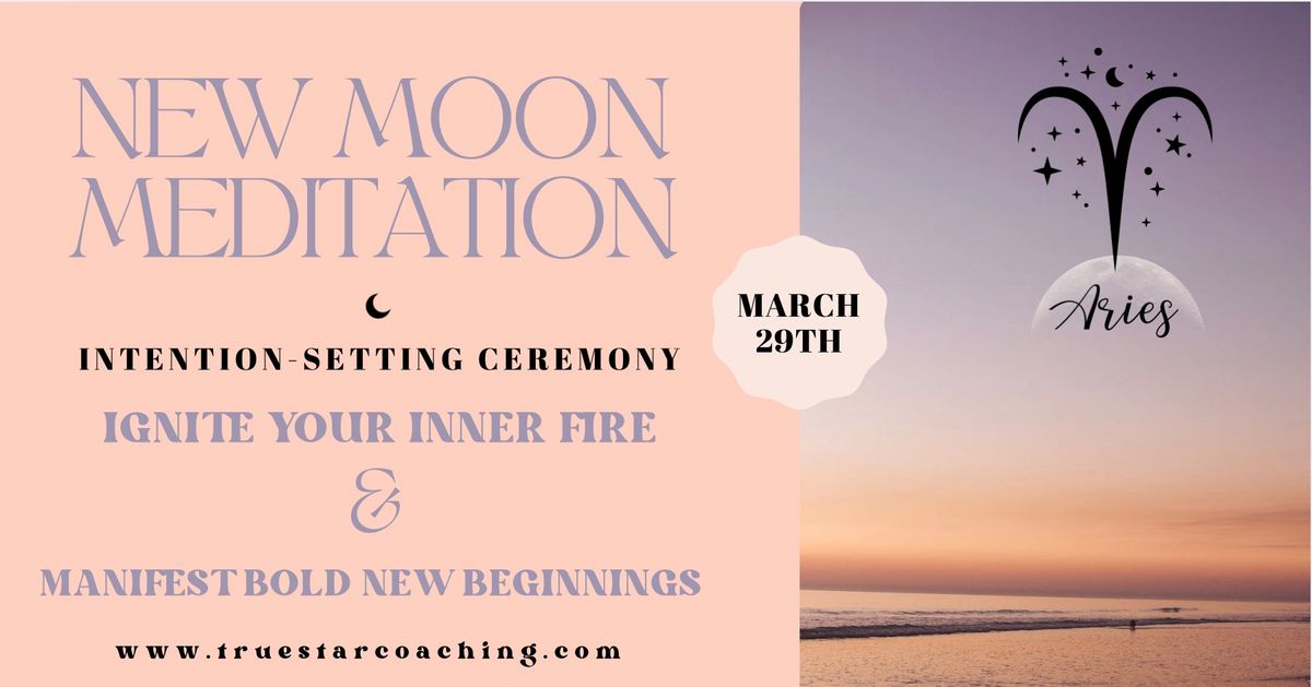 New Moon in Aries Meditation & Intention-Setting Ceremony. Ignite Your Inner Fire !