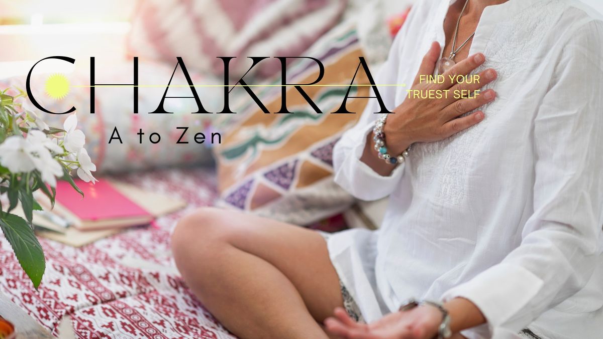 A to Zen: Chakra Balancing & Self-Healing Workshop