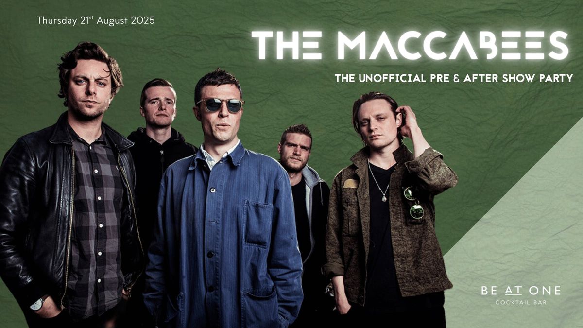 THE MACCABEES - THE UNOFFICIAL PRE AND AFTER SHOW PARTY @ BE AT ONE MANCHESTER