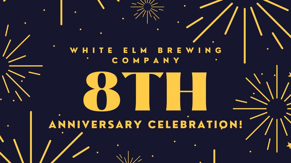 White Elm Brewing Company 8th Anniversary Celebration!