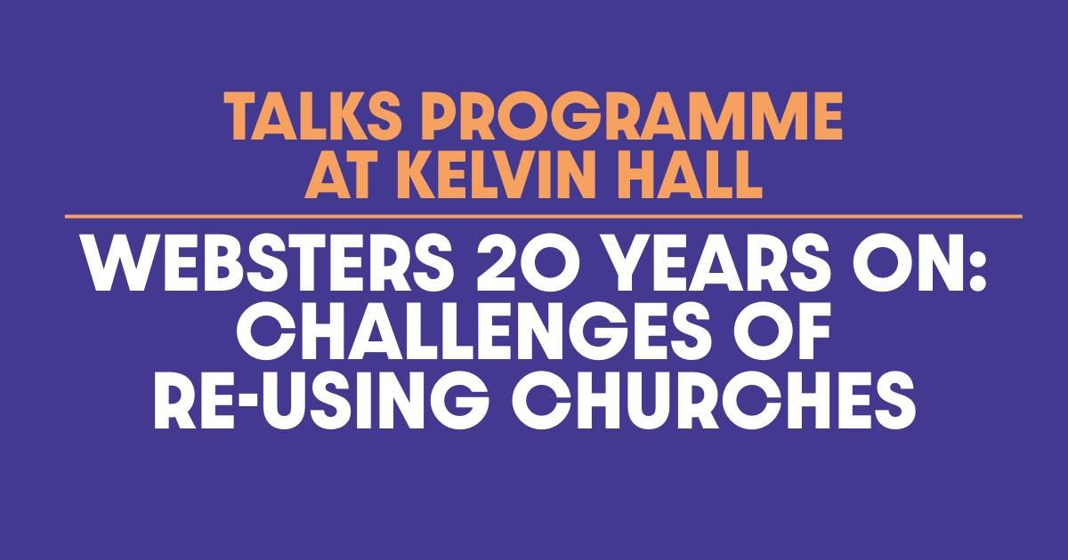 FREE TALK: Websters 20 Years On: Challenges of Re-using Churches