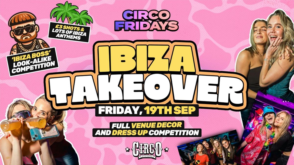 CIRCO FRIDAYS \ud83c\udfdd\ufe0f IBIZA TAKEOVER \ud83c\udfdd\ufe0f [19TH SEP]