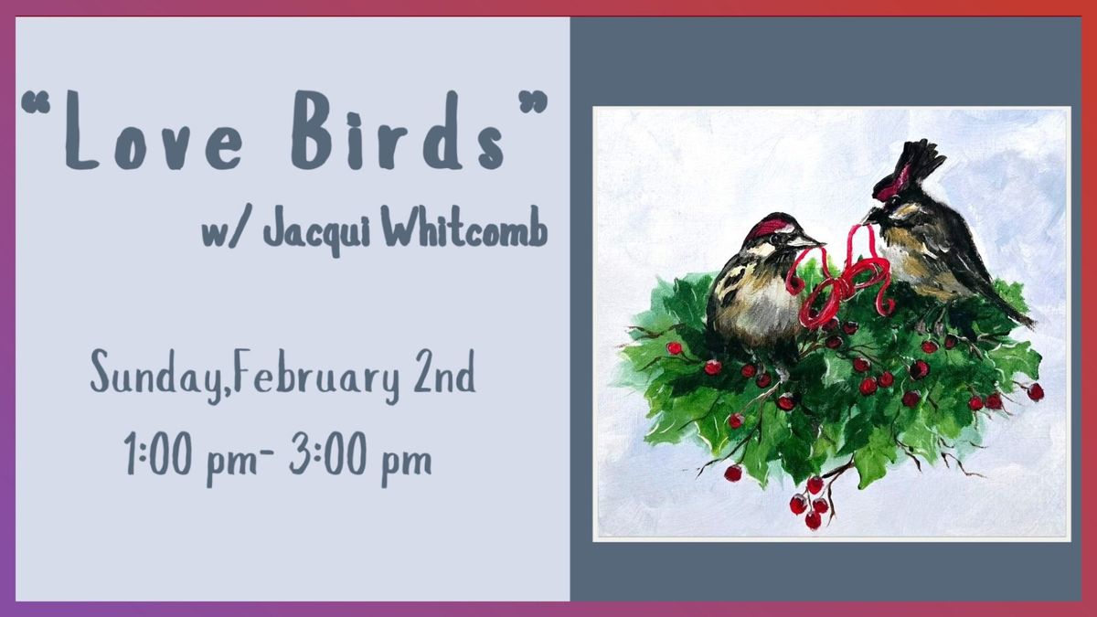 "Love Birds" w\/ Jacqui Whitcomb