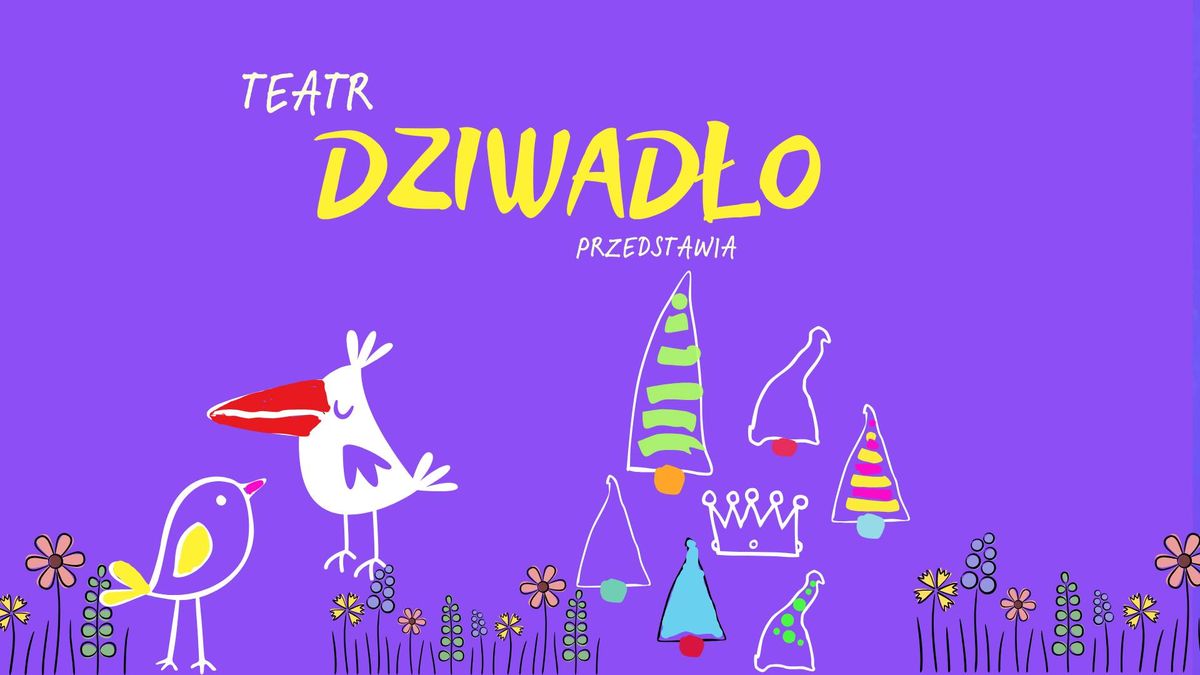 Teatr DZIWAD\u0141O przedstawia!