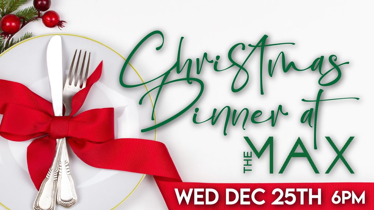 Christmas Dinner @ The Max!