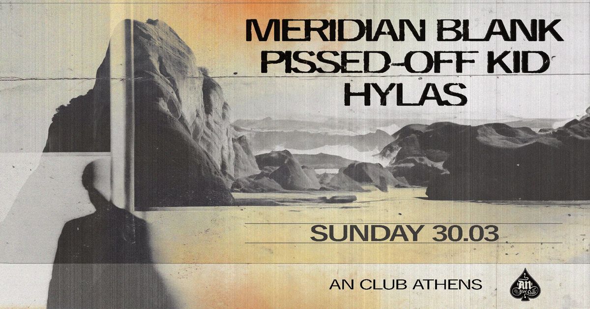 Meridian Blank \/ Pissed-Off Kid \/ Hylas live @ \u0391N club