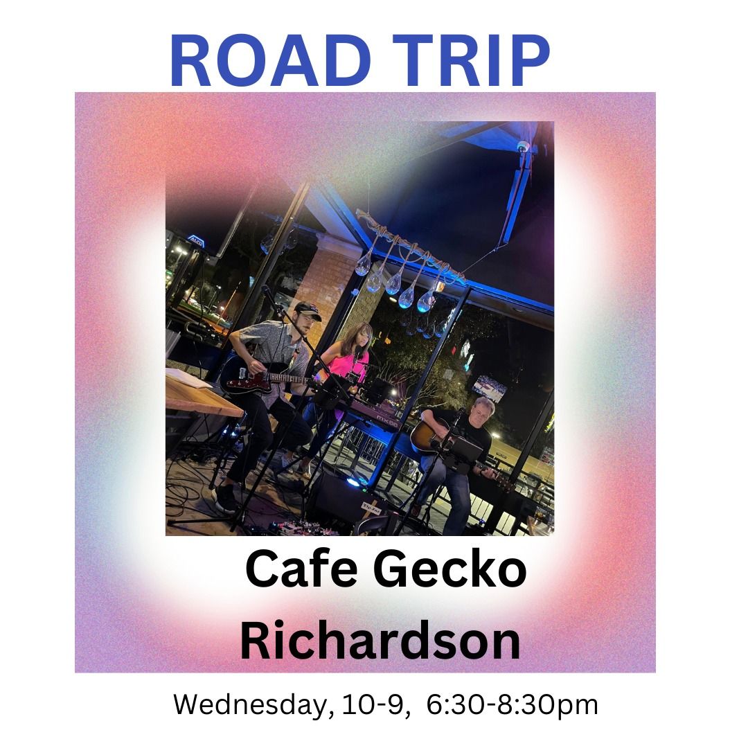 Live Music! Road Trip! Cafe Gecko! 