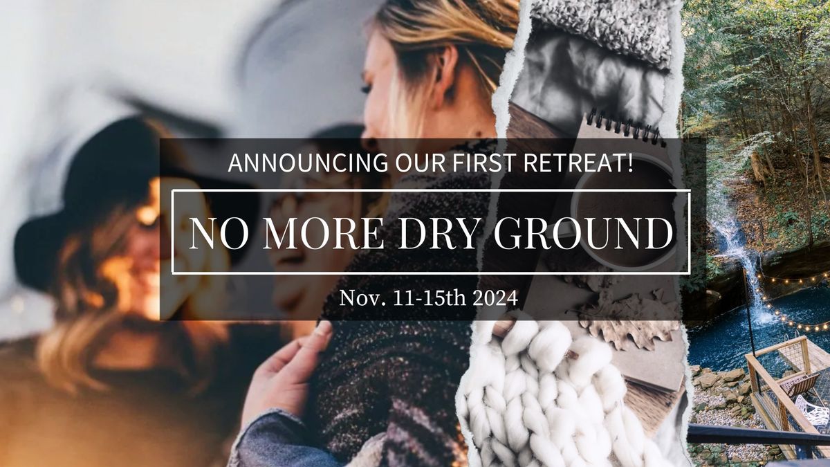 Join Us Nov 11-15 at the No More Dry Ground Retreat! 