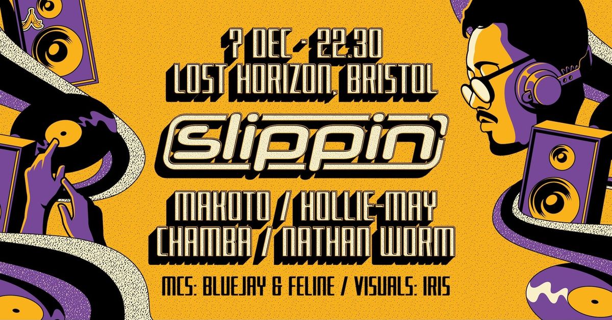 Slippin' - Dec 7th: Makoto, Hollie May, Chamba, Nathan Worm, MCs Bluejay & Feline! 