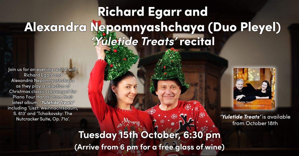 Richard Egarr and  Alexandra Nepomnyashchaya (Duo Pleyel) \u2018Yuletide Treats\u2019 recital