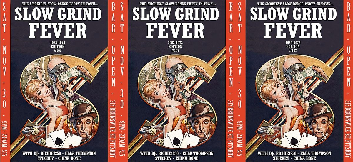 SLOW GRIND FEVER #107 (*9pm, *CASH ONLY*)