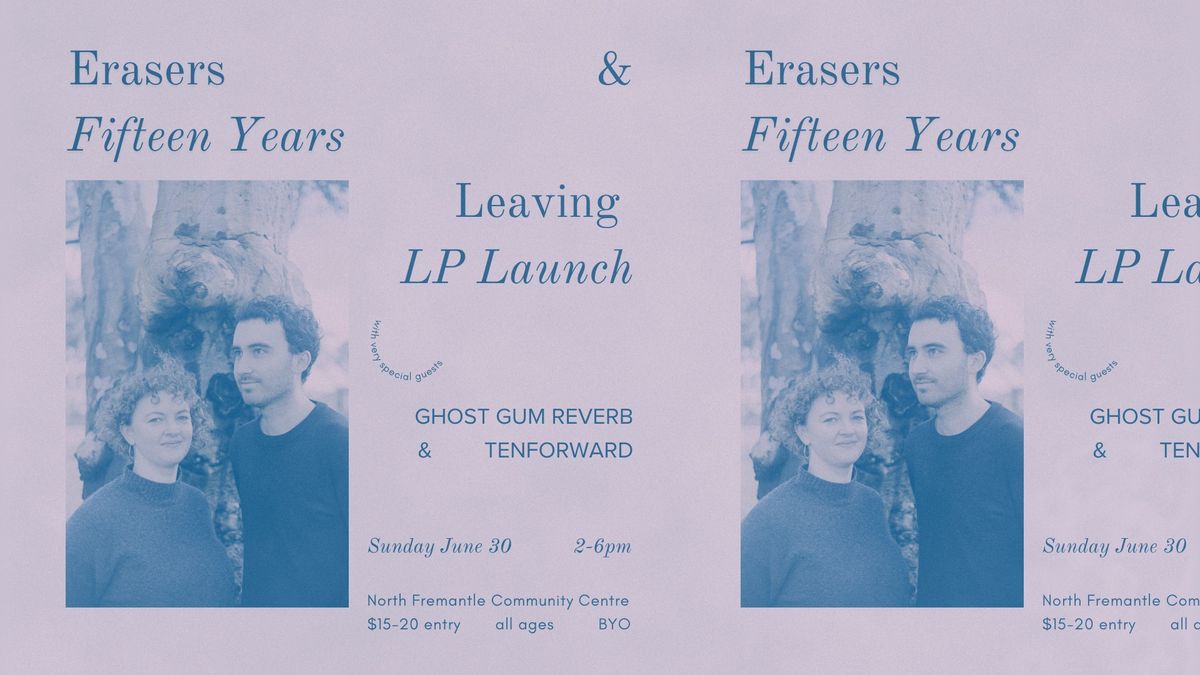 Erasers 15 Years + Leaving LP Launch w\/ Ghost Gum Reverb & Tenforward