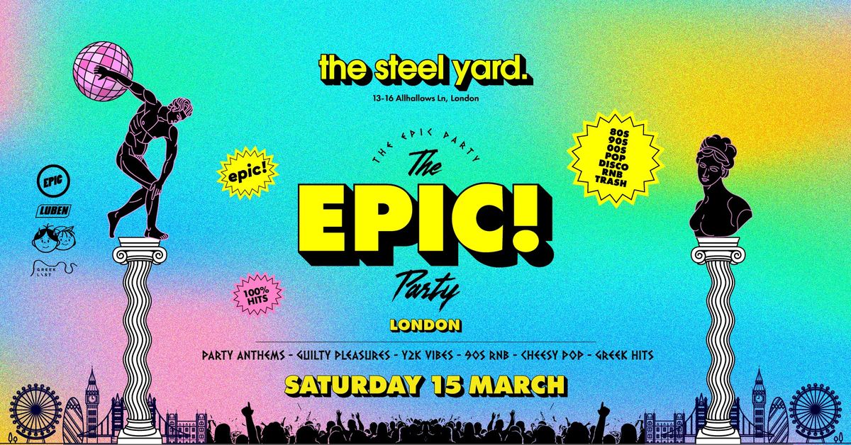 The EPIC Party - LONDON - The Steel Yard | Saturday 15 March