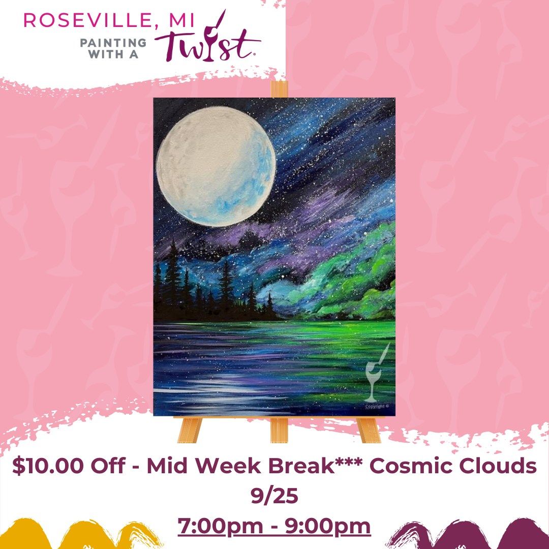 ***$10.00 Off - Mid Week Break*** Cosmic Clouds