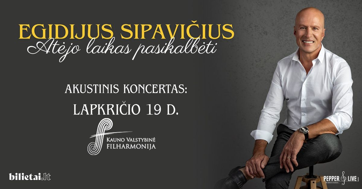 Egidijus Sipavi\u010dius: at\u0117jo laikas pasikalb\u0117ti | Akustinis koncertas | Kaunas