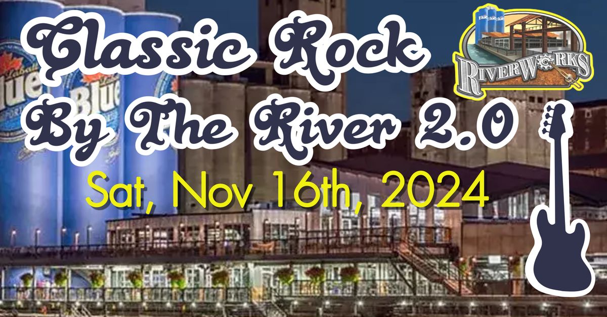 Classic Rock By The River 2.0 Live @ Riverworks!