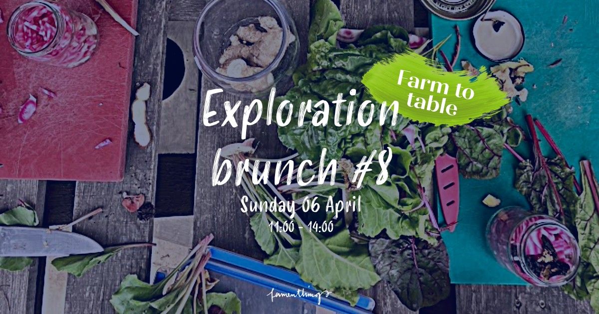 Exploration Brunch #8 - Farm to Table - Greetings from Spring \ud83c\udf31\ud83c\udf3f\u2600\ufe0f