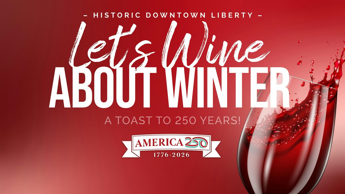 Let\u2019s Wine About Winter 2026 \u2013 Historic Downtown Liberty