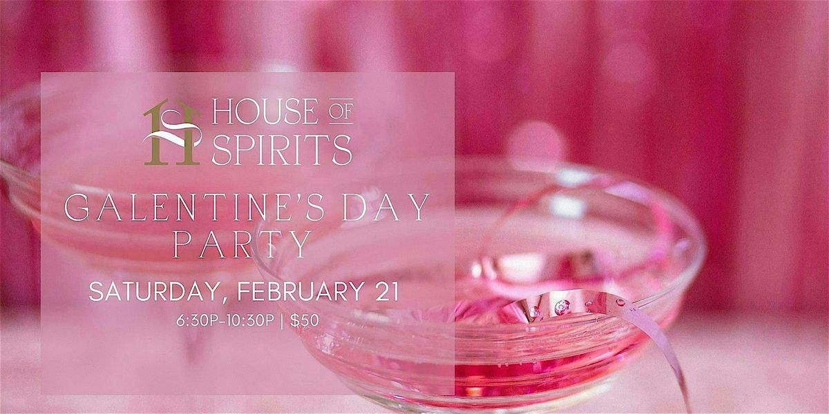 House of Spirits\u2013 GALENTINE\u2019S DAY PARTY