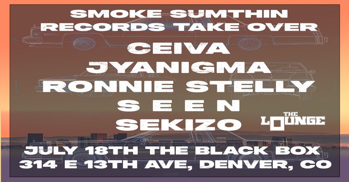 Smoke Sumthin Records Takeover: Ceiva, Jyanigma, Ronnie Stelly, S E E N, Sekizo (The Lounge)