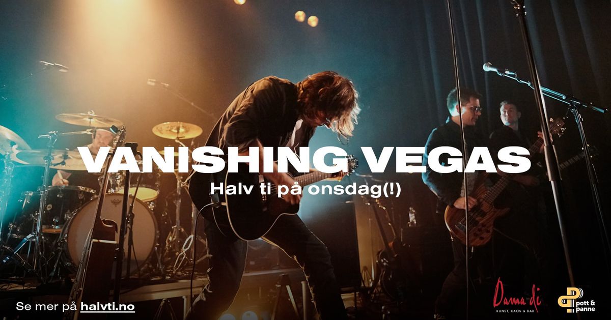 Vanishing Vegas \/\/ Halv ti p\u00e5 onsdag(!)