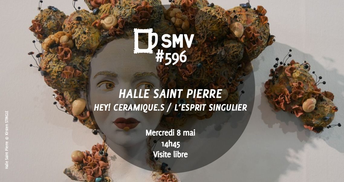 SMV 596 Halle Saint-Pierre L'esprit singulier HEY! CERAMIQUE.S