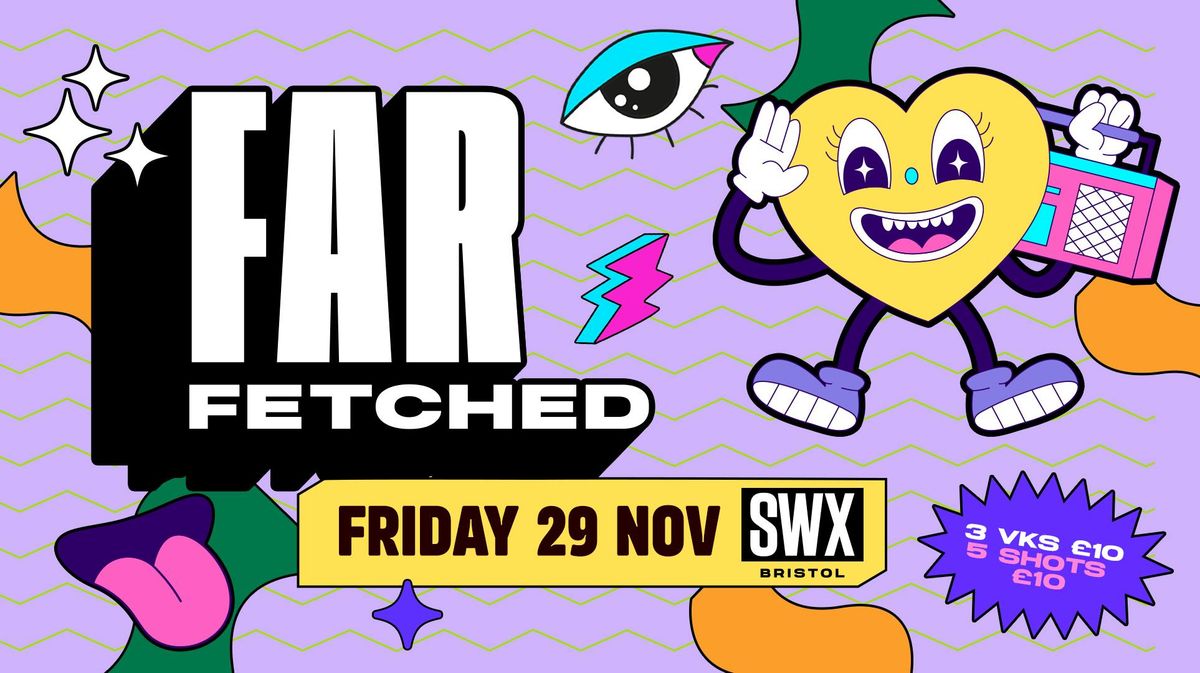 FARFETCHED - Friday 29h November 