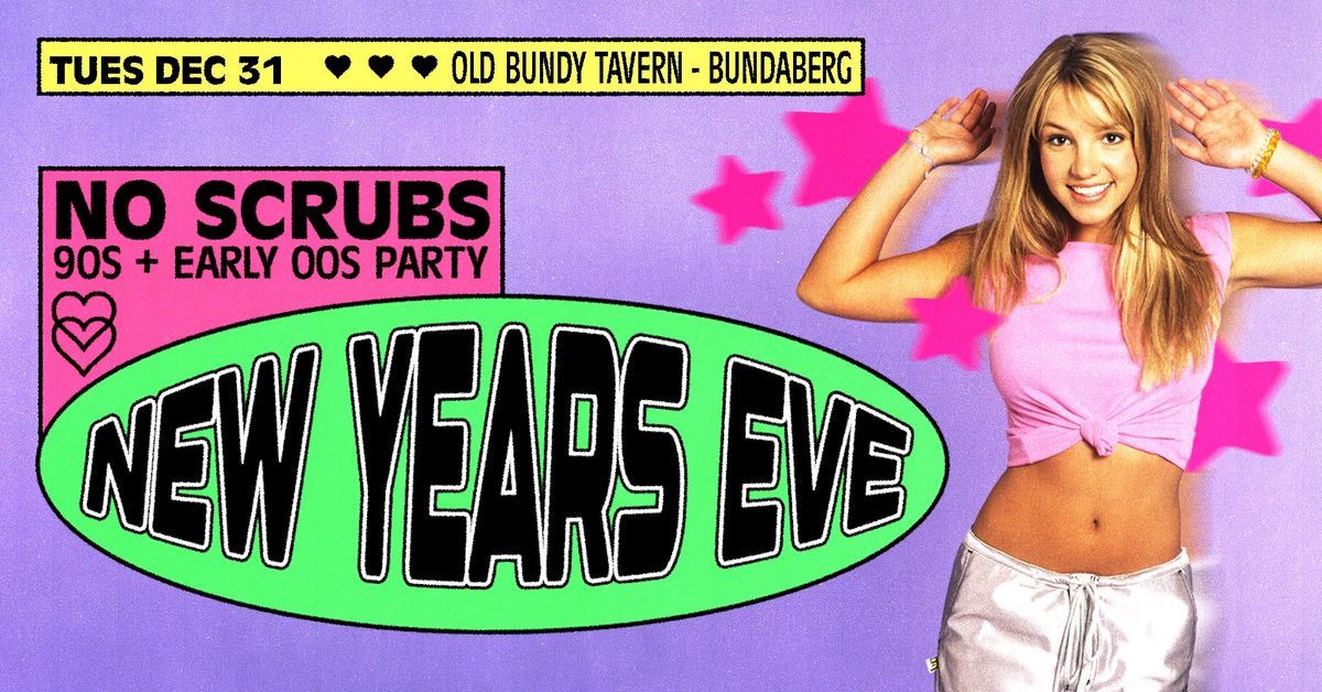 No Scrubs: 90s + Early 00s NYE Party - Bundaberg