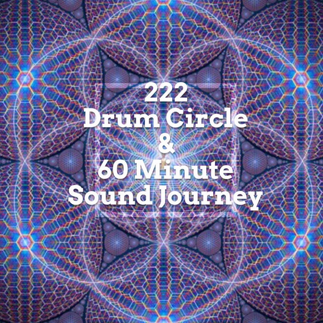 222 Drum Circle & Sound Journey!