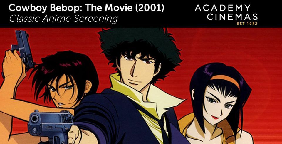 Cowboy Bebop: The Movie (2001) - Classic Anime Screening