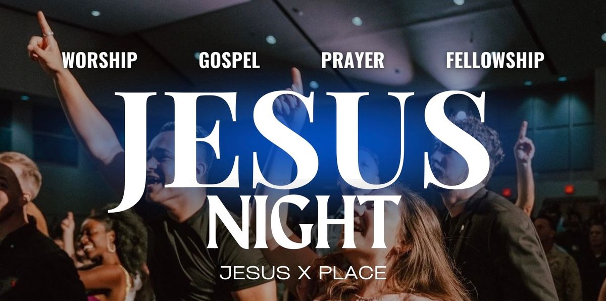 Jesus Night | Jesus Place Launch