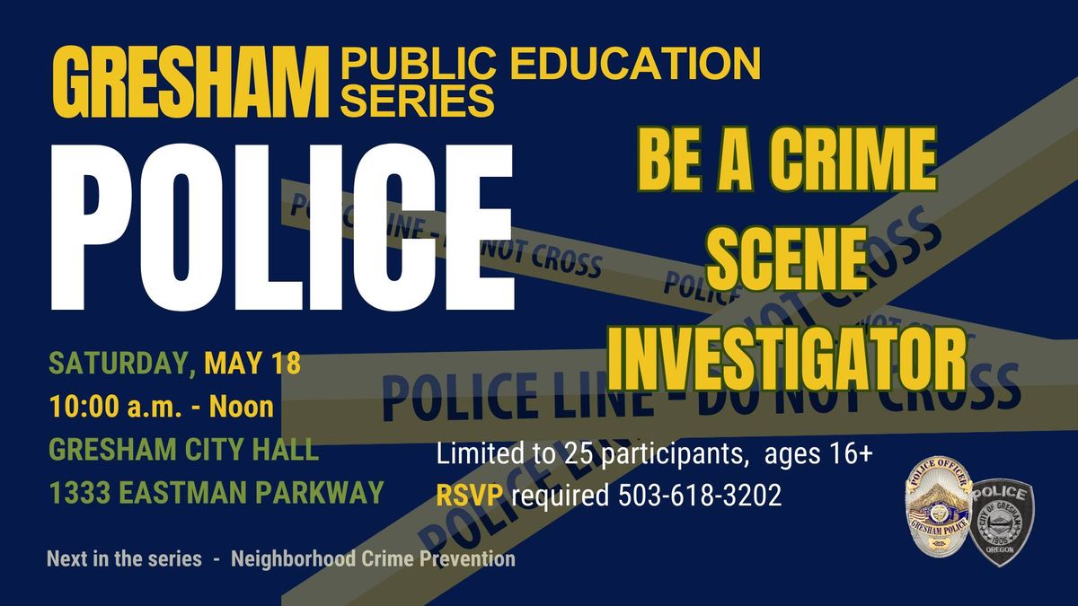 Be a Crime Scene Investigator, Gresham Police Public Education Series