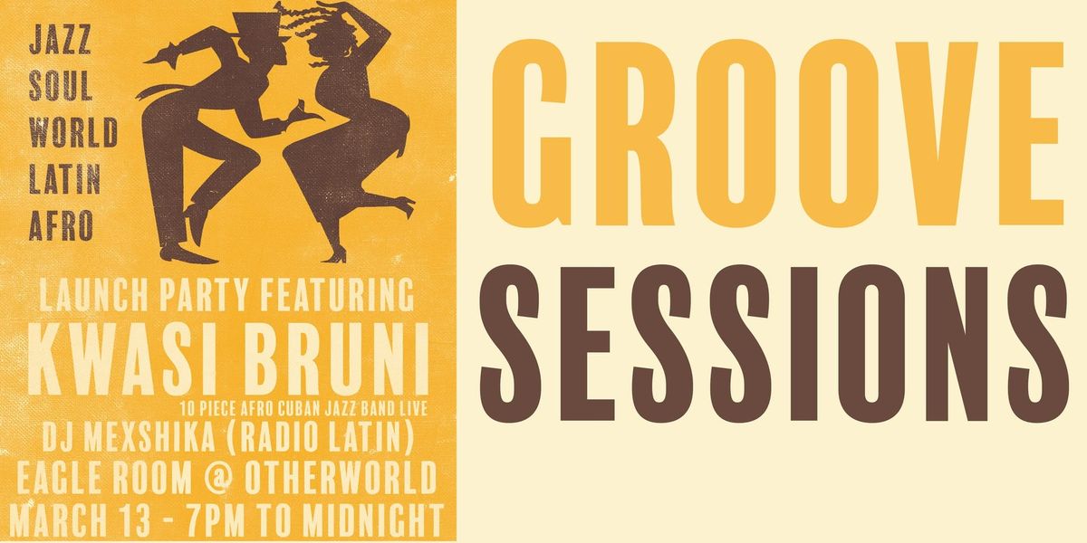 Groove Sessions #1 - Launch Party feat Kwasi Bruni